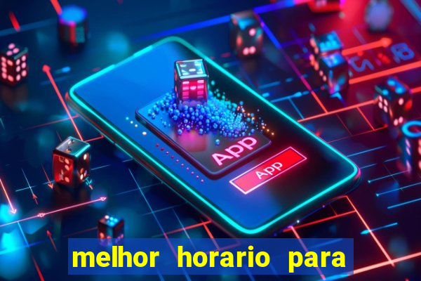 melhor horario para jogar brabet